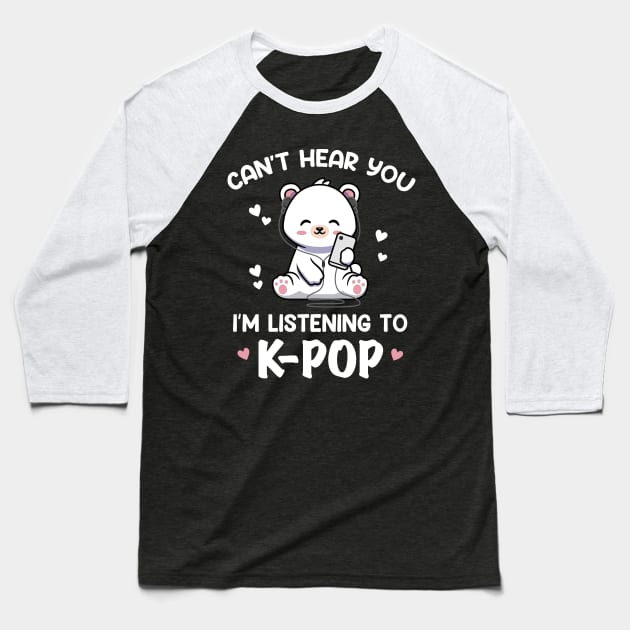 Cant Hear You Listening To Kpop Kawaii Bear Kpop Baseball T-Shirt by Imou designs